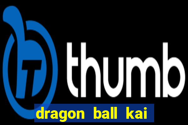 dragon ball kai legendado download