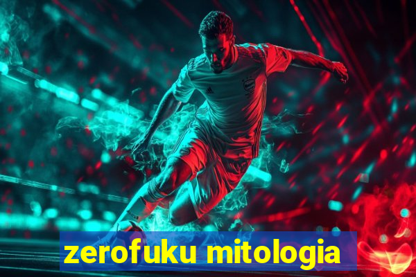 zerofuku mitologia