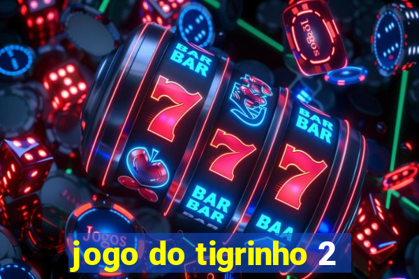 jogo do tigrinho 2
