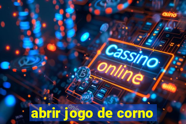 abrir jogo de corno