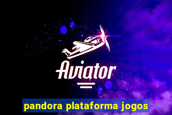 pandora plataforma jogos