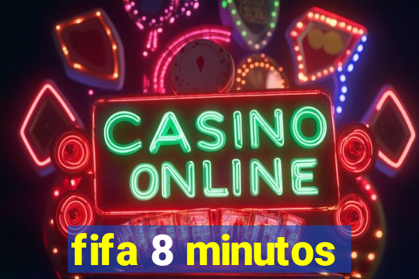 fifa 8 minutos