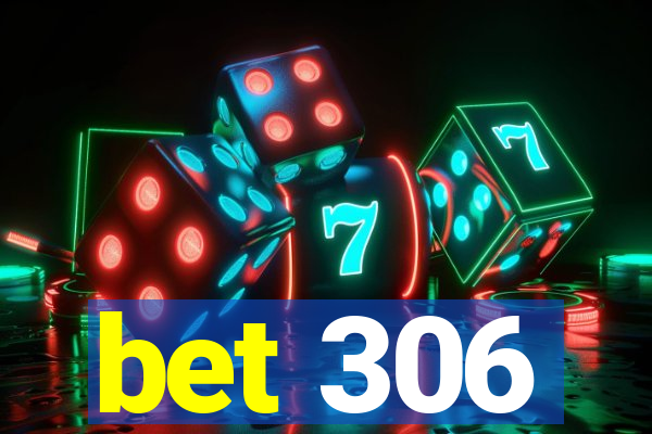 bet 306