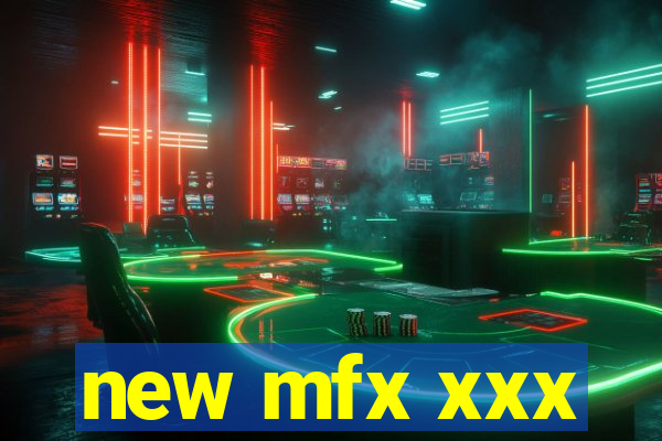 new mfx xxx