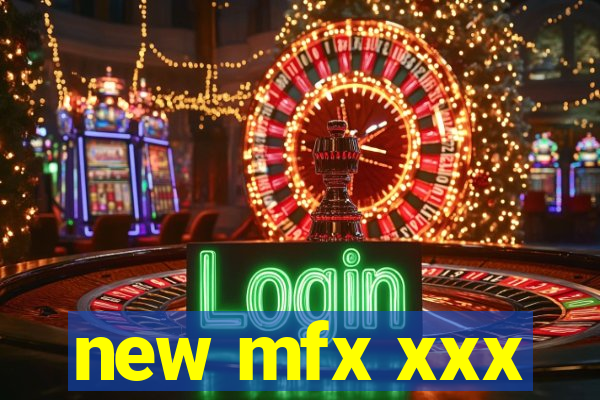 new mfx xxx