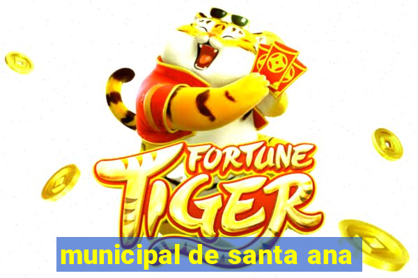 municipal de santa ana