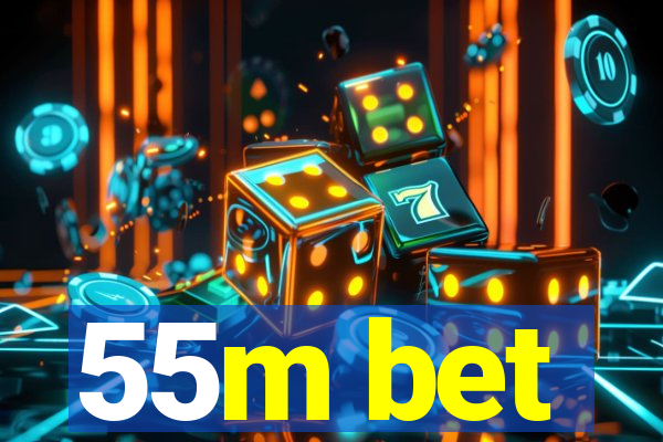 55m bet