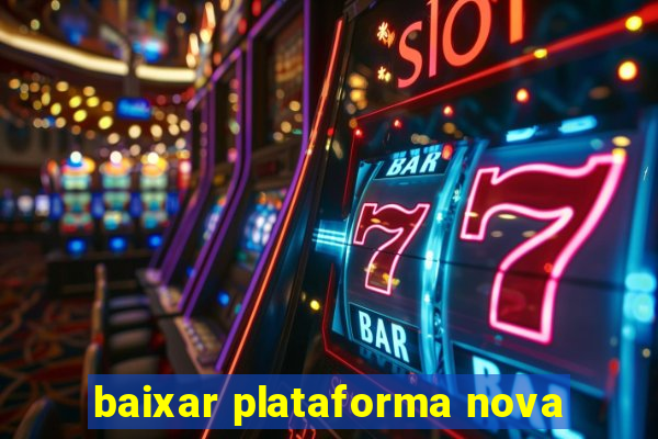 baixar plataforma nova