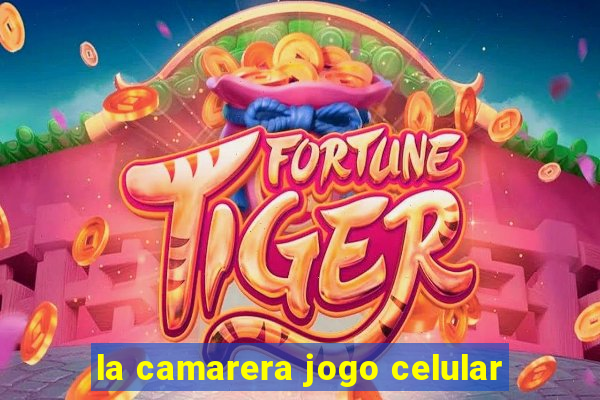 la camarera jogo celular