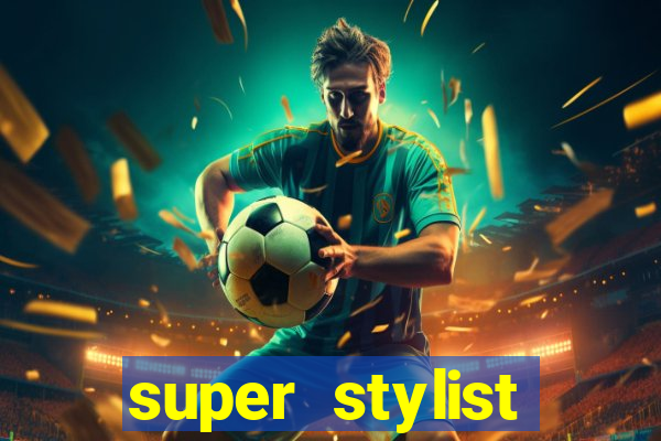 super stylist dinheiro e diamante infinito 2024 atualizado