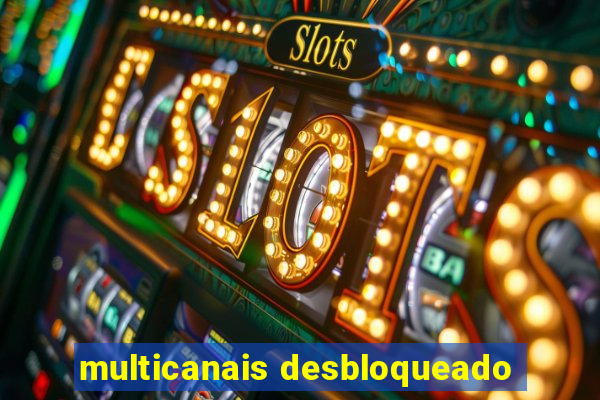multicanais desbloqueado