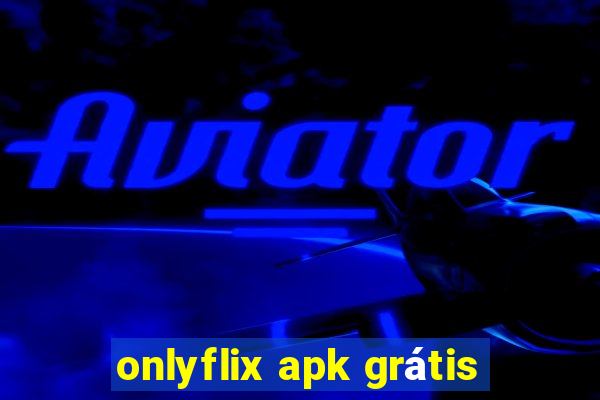 onlyflix apk grátis