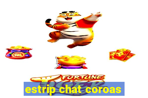 estrip chat coroas