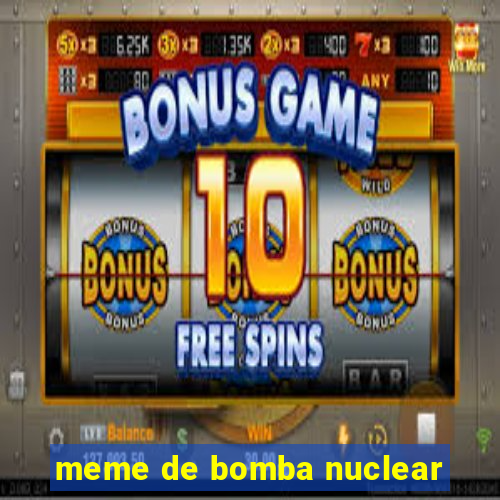 meme de bomba nuclear