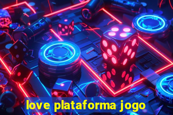 love plataforma jogo