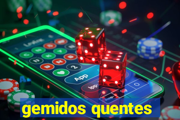 gemidos quentes