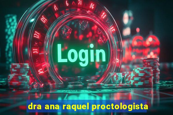 dra ana raquel proctologista