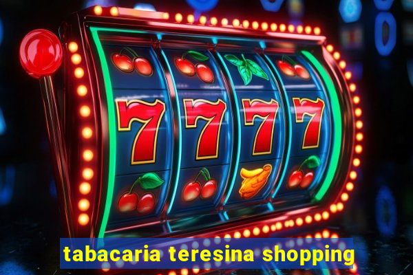 tabacaria teresina shopping