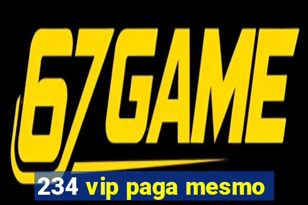234 vip paga mesmo