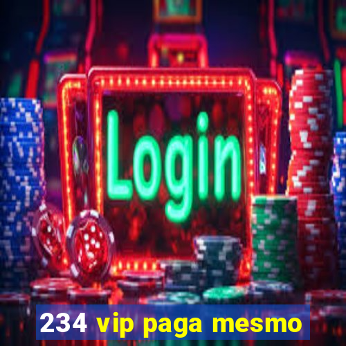 234 vip paga mesmo
