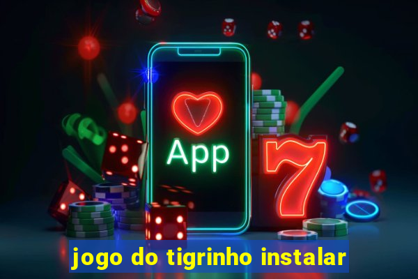 jogo do tigrinho instalar