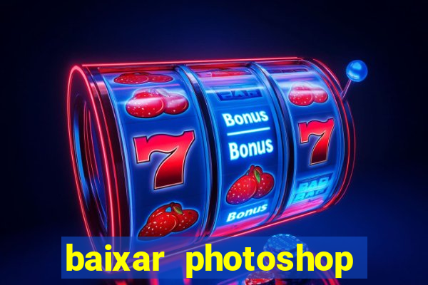 baixar photoshop beta crackeado