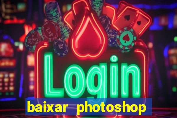baixar photoshop beta crackeado