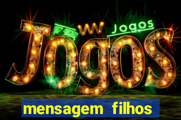 mensagem filhos herança do senhor