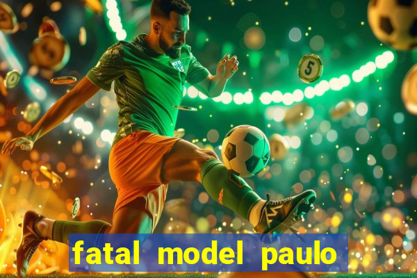 fatal model paulo afonso bahia