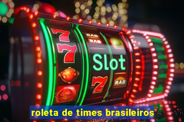 roleta de times brasileiros