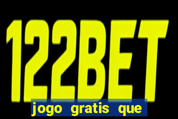jogo gratis que ganha dinheiro