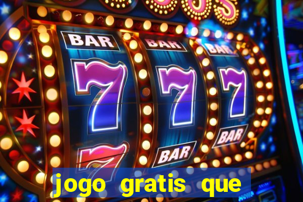 jogo gratis que ganha dinheiro