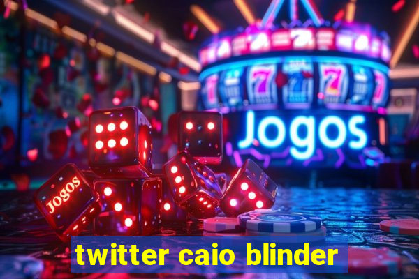 twitter caio blinder