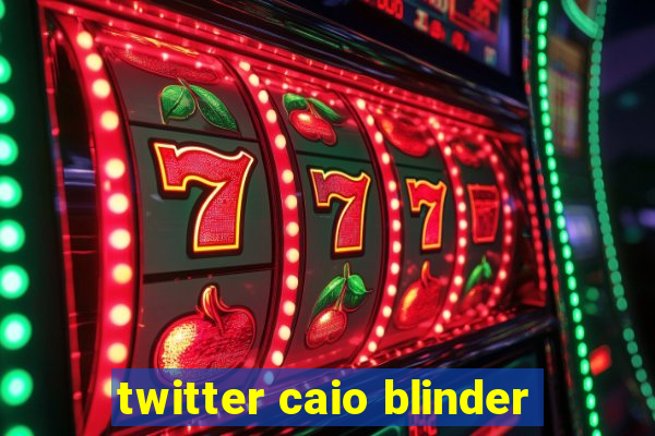 twitter caio blinder