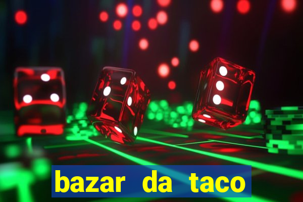 bazar da taco agendamento online
