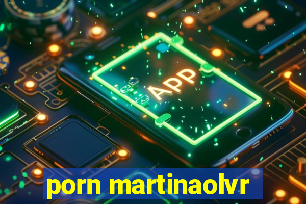 porn martinaolvr