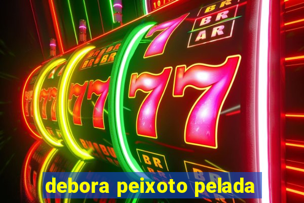 debora peixoto pelada