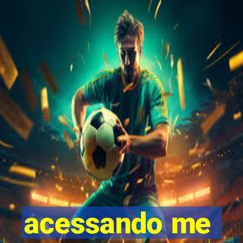 acessando me