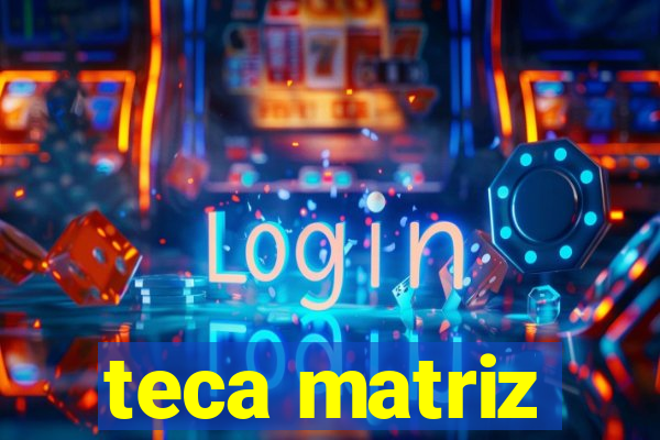 teca matriz