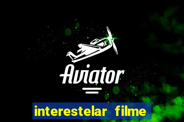 interestelar filme completo dublado google drive interestelar filme