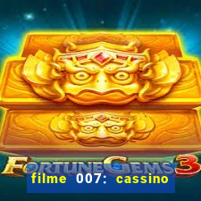 filme 007: cassino royale completo dublado