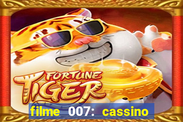 filme 007: cassino royale completo dublado