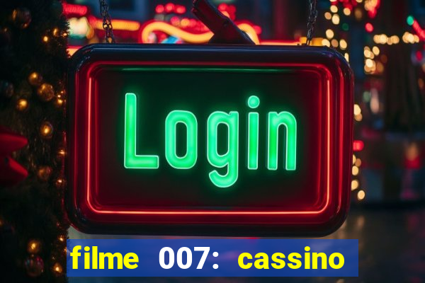 filme 007: cassino royale completo dublado