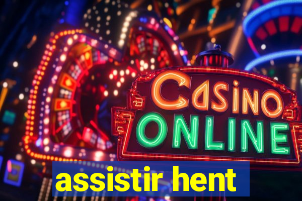 assistir hent