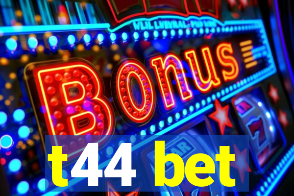 t44 bet