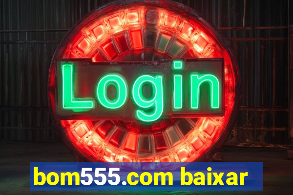 bom555.com baixar