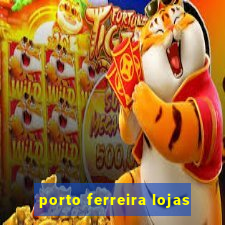 porto ferreira lojas