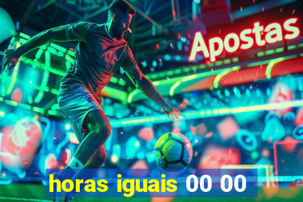 horas iguais 00 00