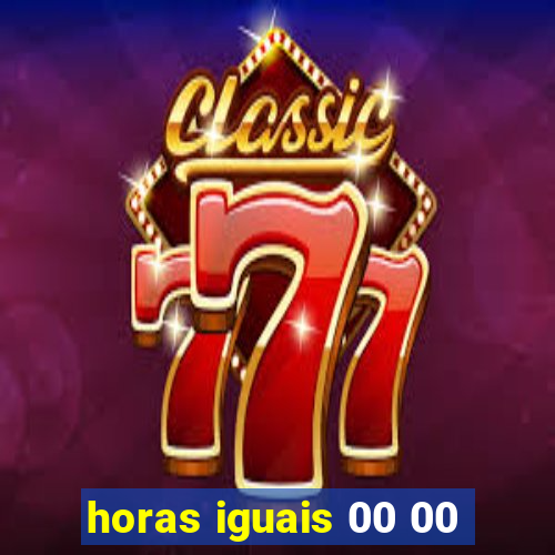 horas iguais 00 00