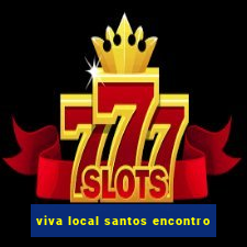 viva local santos encontro